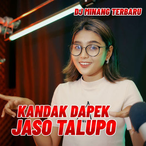 收听Dj Minang Terbaru的KANDAK DAPEK JASO TALUPO歌词歌曲
