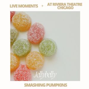 Smashing Pumpkins的專輯Live Moments (At Riviera Theatre In Chicago) - Jellybelly