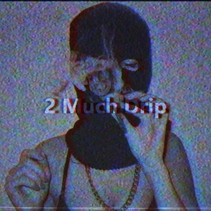 Album 2 Much Drip from Narco Cortez
