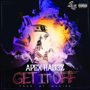收聽Apex Hadez的Get It Off (Explicit)歌詞歌曲