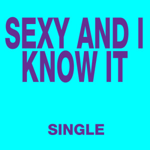 ดาวน์โหลดและฟังเพลง Sexy and I Know It (Radio Version) พร้อมเนื้อเพลงจาก Ultimate Pop Hits!