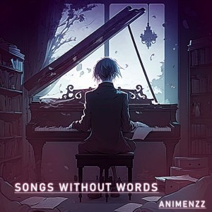 Album Songs Without Words oleh Animenzz
