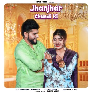 Listen to Jhanjhar Chandi Ki song with lyrics from Vikas Kumar