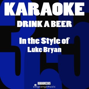 Drink a Beer (In the Style of Luke Bryan) [Karaoke Version] - Single
