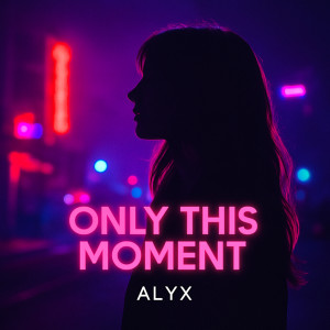 Listen to Only This Moment song with lyrics from Alyx