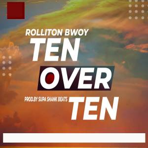 收聽Rolliton Bwoy的Ten Over Ten歌詞歌曲