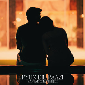Listen to Kyun Dil Raazi song with lyrics from Saptak Chatterjee