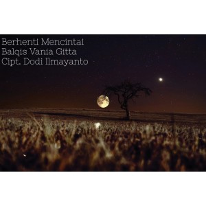 ดาวน์โหลดและฟังเพลง Berhenti Mencintai พร้อมเนื้อเพลงจาก Balqis Vania Gitta
