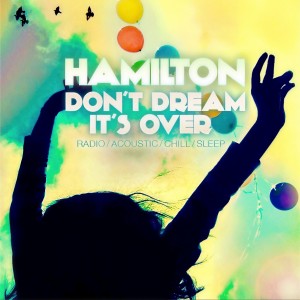 Listen to Don't Dream It's Over (Dream Mix) song with lyrics from Hamilton