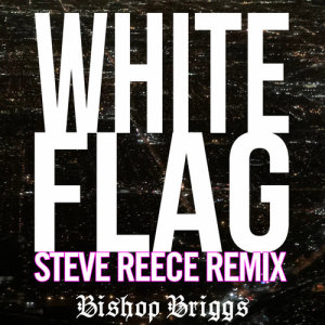 ดาวน์โหลดและฟังเพลง White Flag (Steve Reece Remix) พร้อมเนื้อเพลงจาก Bishop Briggs