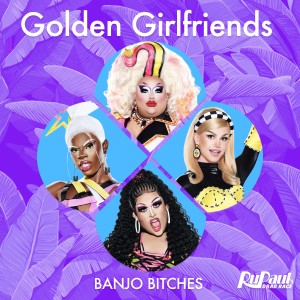 The Cast of RuPaul's Drag Race的專輯Golden Girlfriends (Banjo Bitches)