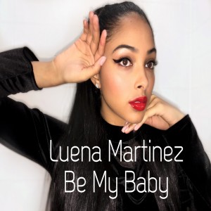 ดาวน์โหลดและฟังเพลง Be My Baby พร้อมเนื้อเพลงจาก Luena Martinez