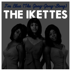The Ikettes的專輯I'm Blue (The Gong-Gong-Song)