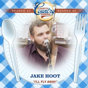 อัลบัม I'll Fly Away (Larry's Country Diner Season 20) ศิลปิน Jake Hoot