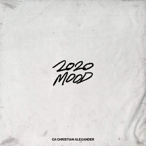 收聽CA Christian Alexander的2020 Mood (Explicit)歌詞歌曲
