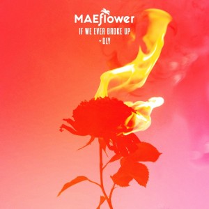 ดาวน์โหลดและฟังเพลง If We Ever Broke Up พร้อมเนื้อเพลงจาก maeflower