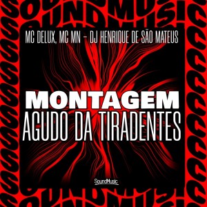 Listen to MONTAGEM AGUDO DA TIRADENTES (Explicit) song with lyrics from Mc Delux