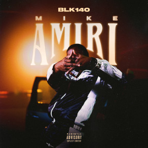 Listen to MIKE AMIRI (Explicit) song with lyrics from BLK 140