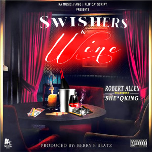 Listen to Swishers and Wine (Explicit) song with lyrics from Robert Allen