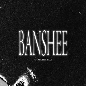 อัลบัม BANSHEE (Explicit) ศิลปิน Arches
