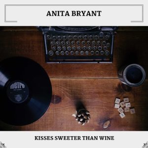 Anita Bryant的專輯Kisses Sweeter Than Wine