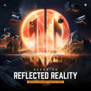 Album Reflected Reality (Official Shockerz 2023 Anthem) oleh Aversion