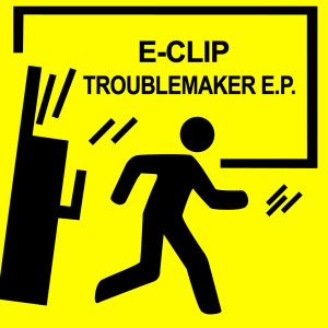 Album Troublemaker E.P. from E-Clip