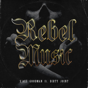 Listen to Rebel Music (feat. DIRTY JOINT) song with lyrics from S'ALL GOODMAN