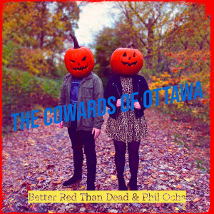 Better Red Than Dead的專輯The Cowards of Ottawa