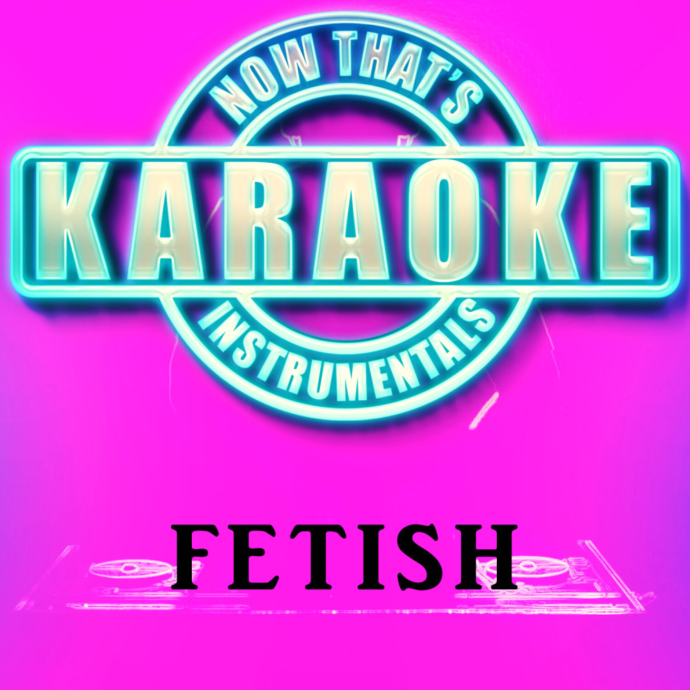 Fetish (Originally Performed by Selena Gomez) [Instrumental Karaoke Version]