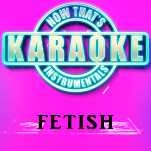 Now That's Karaoke Instrumentals的專輯Fetish (Originally Performed by Selena Gomez) [Instrumental Karaoke Version]