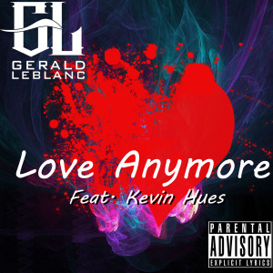 Listen to Love Anymore (Explicit) song with lyrics from Gerald LeBlanc