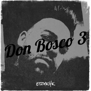 收聽eryk4k的Don Bosco 3 (Explicit)歌詞歌曲