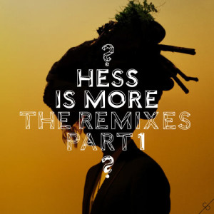 Hess Is More: The Remixes, Pt. 1