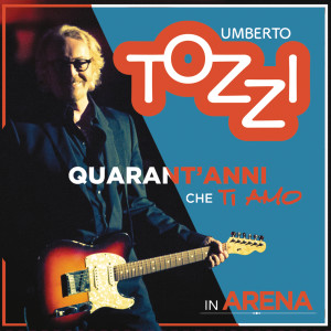 Umberto Tozzi的專輯Live all'Arena di Verona - 40 anni che ti amo