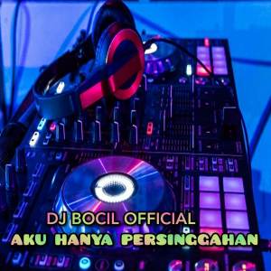 Dengarkan lagu DJ Aku Hanya Persinggahan Enakeun nyanyian DJ Bocil dengan lirik