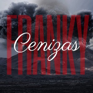 Listen to Cenizas (Explicit) song with lyrics from Franky