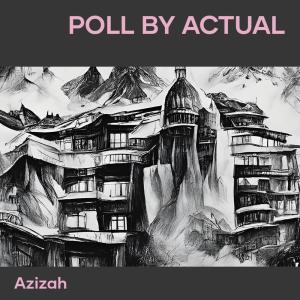 Listen to Poll by Actual song with lyrics from Azizah
