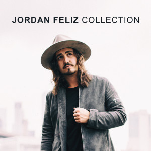 Jordan Feliz的專輯Jordan Feliz Collection