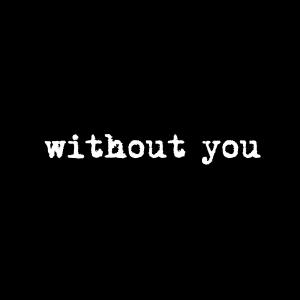 Listen to Without You (Explicit) song with lyrics from aisukii