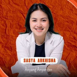 Dengarkan lagu Anyang Anyangen nyanyian Sasya Arkhisna dengan lirik