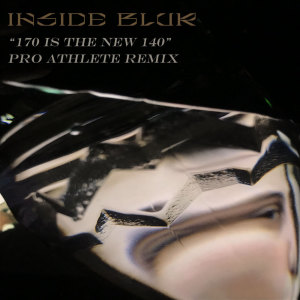 อัลบัม 170 is the New 140 (Pro Athlete Remix) ศิลปิน Inside Blur
