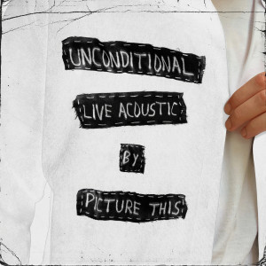 ดาวน์โหลดและฟังเพลง Unconditional (Live Acoustic) พร้อมเนื้อเพลงจาก Picture This
