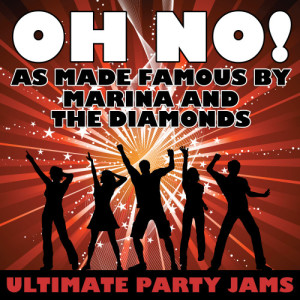 收聽Ultimate Party Jams的Oh No! (As Made Famous By Marina and The Diamonds)歌詞歌曲