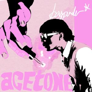 ดาวน์โหลดและฟังเพลง Acetone (feat. JIN!WA & thomyx) (Explicit) พร้อมเนื้อเพลงจาก boyponder