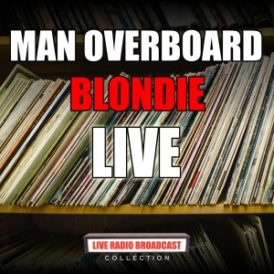 ดาวน์โหลดและฟังเพลง Man Overboard (Live) พร้อมเนื้อเพลงจาก Blondie