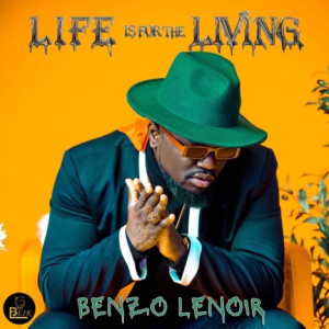 อัลบัม Life Is for the Living (Explicit) ศิลปิน Benzo Lenoir