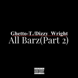 Ghetto-T.的專輯All Barz (Part 2) (feat. Dizzy Wright) [Explicit]