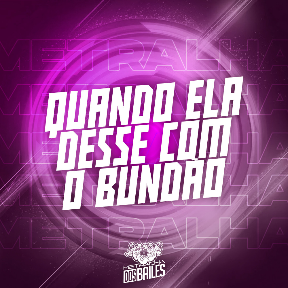 Quando Ela Desse Com o Bundão