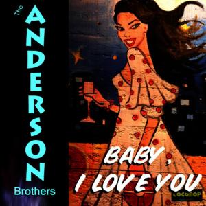 ดาวน์โหลดและฟังเพลง Baby I Love You พร้อมเนื้อเพลงจาก Anderson Brothers